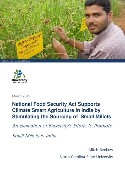 National food security act supports climate smart agriculture in India by stimulating the sourcing of small Millets: An evaluation of Bioversity&rsquo;s efforts to promote small Millets in India