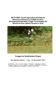 RETA 5866 : Fourth agriculture and natural resources research at CGIAR centers: developing sustainable forage technologies for resource-poor upland farmers in Asia: Forages for Smallholders Project: Six-monthly report, 1 July-31 December 2001