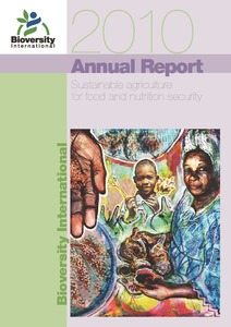Bioversity International Annual Report 2010: Sustainable agriculture for food and nutrition security