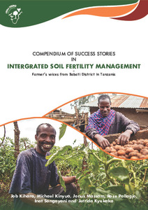 Compendium of success stories in integrated soil fertility management. Farmer’s voices from Babati District in Tanzania