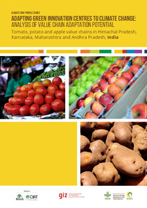 Adapting Green Innovation Centres to climate change. Analysis of value chain adaptation potential: Tomato, potato and apple value chains in Himachal Pradesh, Karnataka, Maharashtra and Andhra Pradesh, India
