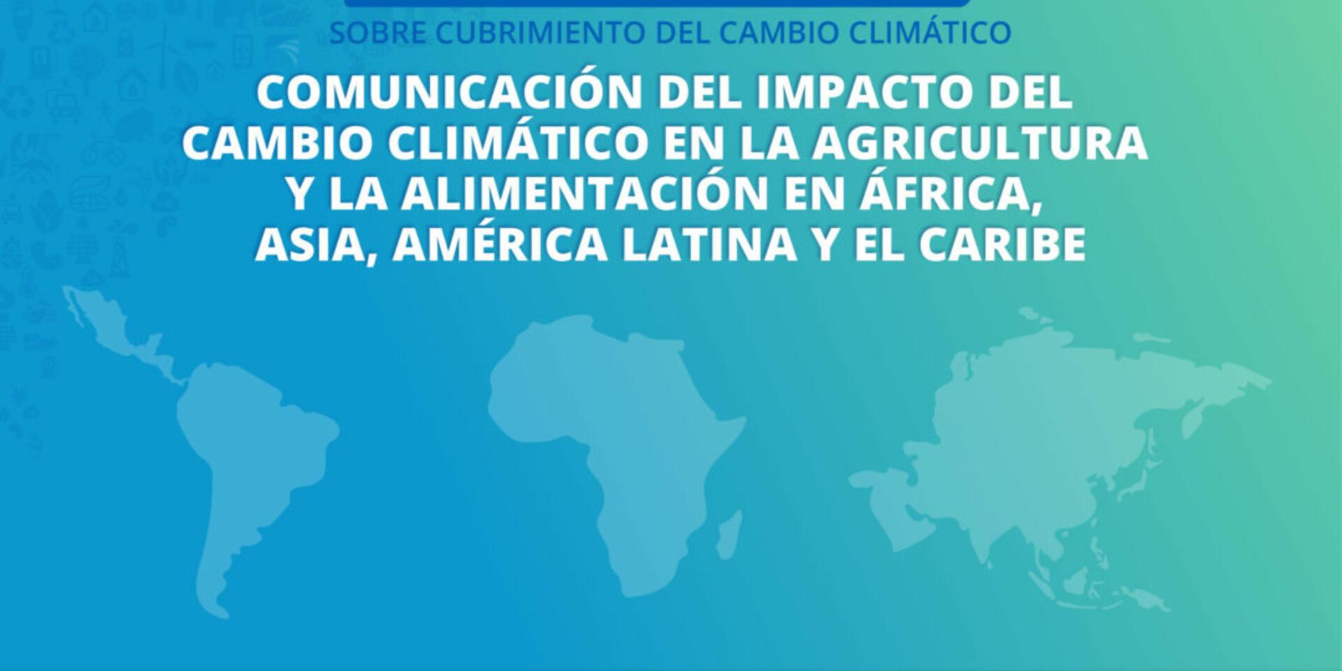 Webinars ayudan a periodistas a navegar la narrativa del cambio clim&aacute;tico y la agricultura